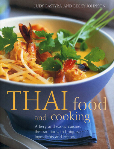 Thai Food & Cooking: A fiery and exotic cuisine: the traditions, techniques, ingredients and 180 recipes book cover by Judy Bastyra, Becky Johnson
