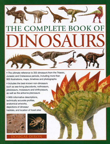 The Complete Book of Dinosaurs: The ultimate reference to 355 dinosaurs from the Triassic, Jurassic and Cretaceous periods, including more than 900 illustrations, maps, timelines and photographs book cover by Dougal Dixon