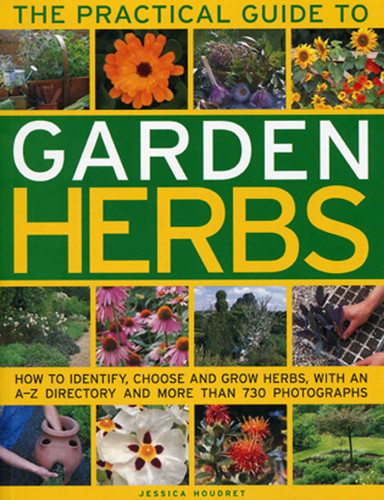The Practical Guide to Garden Herbs: How to identify, choose and grow herbs with an A-Z directory and more than 730 photographs book cover by Jessica Houdret