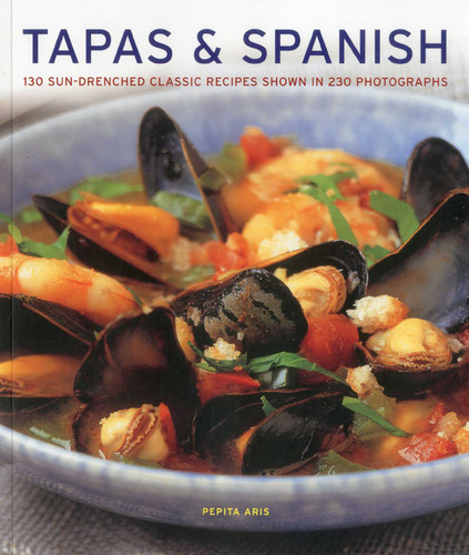 Tapas & Spanish: 130 sun-drenched classic recipes shown in 230 photographs book cover by Pepita Aris