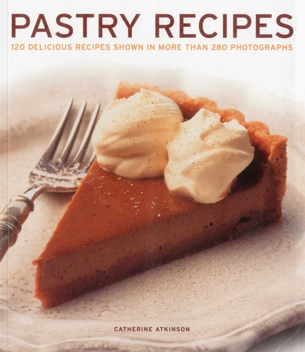 Pastry Recipes: 120 delicious recipes shown in more than 280 photographs book cover by Catherine Atkinson