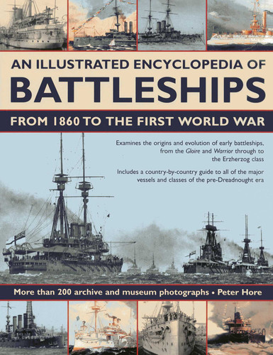 An Illustrated Encyclopedia of Battleships from 1860 to the First World War: More than 200 archive and museum photographs book cover by Peter Hore