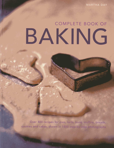 Complete Book of Baking: Over 400 recipes for pies, tarts, buns, muffins, cookies and cakes, shown in 1800 step-by-step photographs book cover by Martha Day