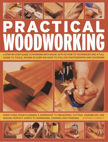 Practical Woodworking: A step-by-step guide to working with wood, with over 60 techniques and a full guide to tools, shown in over 600 easy-to-follow photographs and diagrams book cover by Stephen Corbett
