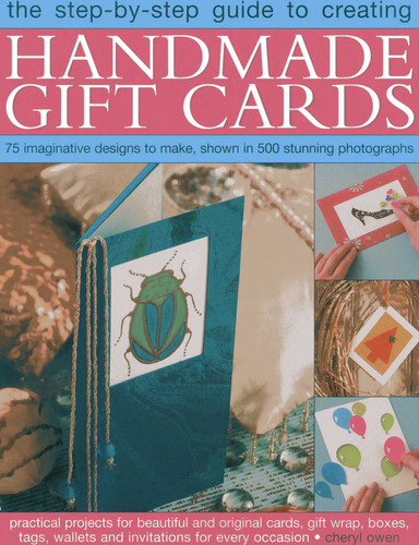 The Step-By-Step Guide to Creating Handmade Gift Cards: 75 imaginative designs to make, shown in 500 stunning photographs book cover by Cheryl Owen