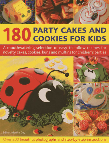 180 Party Cakes & Cookies for Kids: A fabulous selection of recipes for novelty cakes, cookies, buns and muffins for children's parties, with step-by-step instructions and over 200 photographs book cover by Martha Day
