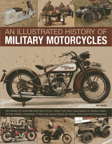 An Illustrated History of Military Motorcycles: 100 years of wartime motorcycles, from the first machines of World War I to the diesel-powered types and quad bikes of today, with 230 photographs book cover by Pat Ware