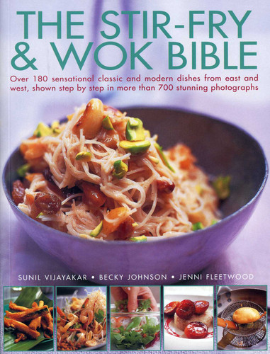 The Stir-Fry & Wok Bible: Over 180 sensational classic and modern dishes from east and west, shown step-by-step in more than 700 stunning photographs book cover by Sunil Vijayakar, Becky Johnson, Jenni Fleetwood