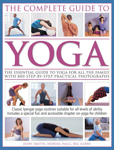 The Complete Guide To Yoga: The essential guide to yoga for all the family with 800 step-by-step practical photographs book cover by Judy Smith, Doriel Hall, Bel Gibbs
