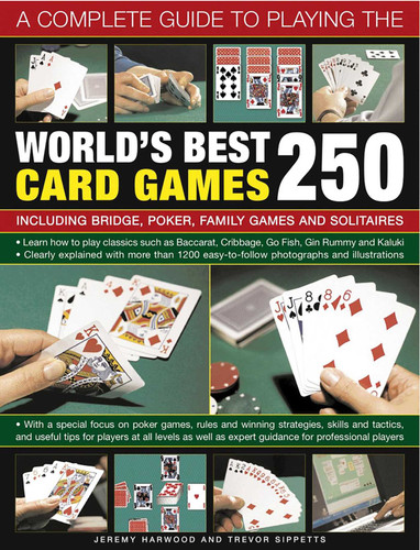 A Complete Guide to Playing the World's Best 250 Card Games: Including Bridge, Poker, Family Games And Solitaires book cover by Jeremy Harwood, Trevor Sippetts