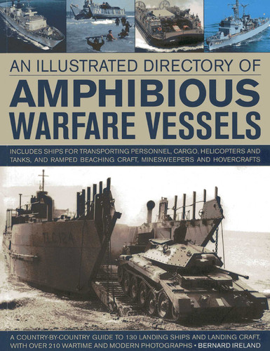 Illustrated Directory Of Amphibious Warfare Vessels: A country-by-country guide to 130 landing ships and landing craft, with over 210 wartime and modern photographs book cover by Bernard Ireland