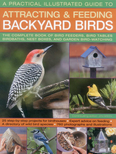 A Practical Illustrated Guide to Attracting and Feeding Backyard Birds: The Complete Book Of Bird Feeders, Bird Tables, Birdbaths, Nest Boxes, And Garden Bird-Watching book cover by Jen Green