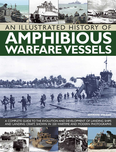 An Illustrated History of Amphibious Warfare Vessels: A Complete Guide To The Evolution And Development Of Landing Ships And Landing Craft, Shown In 220 Wartime And Modern Photographs book cover by Bernard Ireland