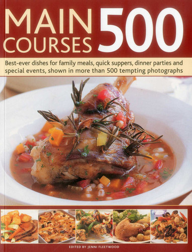 Main Courses 500: Best-Ever Dishes For Family Meals, Quick Suppers, Dinner Parties And Special Events, Shown In More Than 500 Tempting Photographs book cover by Jenni Fleetwood