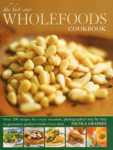 Best-Ever Wholefoods Cookbook: Over 200 recipes for every occasion, photographed step by step to guarantee perfect results every time book cover by Nicola Graimes