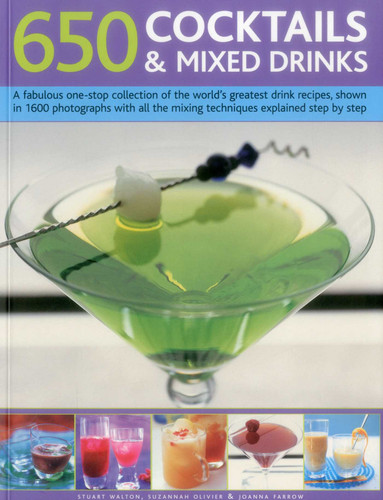 650 Cocktails & Mixed Drinks: A Fabulous One-Stop Collection Of The World'S Greatest Drink Recipes, Shown In 1600 Photographs With All The Mixing Techniques, Explained Step By Step book cover by Stuart Walton, Suzannah Olivier, Joanna Farrow