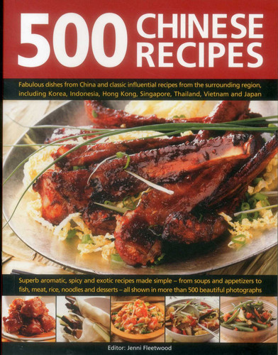 500 Chinese Recipes: Fabulous Dishes From China And Classic Influential Recipes From The Surrounding Region, Including Korea, Indonesia, Hong Kong, Singapore, Thailand, Vietnam And Japan book cover by Jenni Fleetwood