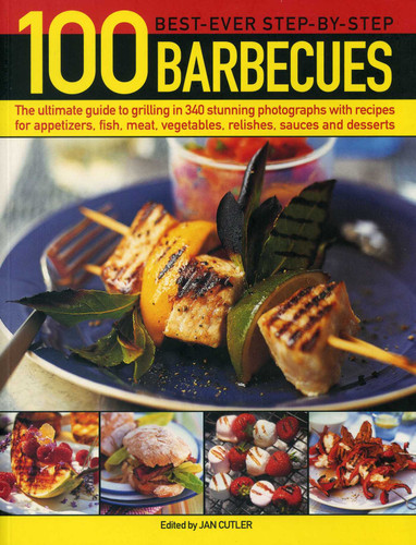 100 Best-Ever Step-by-Step Barbecue Recipes: The Ultimate Guide To Grilling In 340 Stunning Photographs With Recipes For Appetizers, Fish, Meat, Vegetables, Relishes, Sauces And Desserts book cover by Jan Cutler