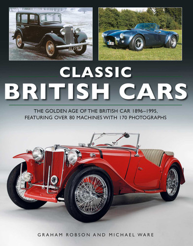Classic British Cars: The Golden Age Of The British Car, Featuring Over 80 Machines Shown In 170 Photographs book cover by Graham Robson, Michael Ware