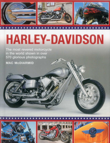 Harley-Davidson: The Most Revered Motorcycle In The World Shown In Over 570 Glorious Photographs book cover by Mac McDiarmid