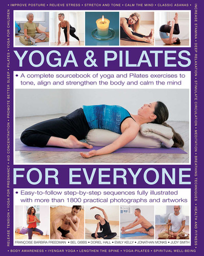 Yoga & Pilates for Everyone: A Complete Sourcebook Of Yoga And Pilates Exercises To Tone And Strengthen The Body And Calm The Mind, With 1800 Practical Photographs And Artworks book cover by Francoise Barbira Freedman, Bel Gibbs, Doriel Hall, Emily Kelly, Jonathan Monks, Judy Smith