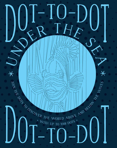 Dot-to-Dot: Under the Sea: Join The Dots To Discover The World Below The Waves And On The High Seas book cover by Jeni Child