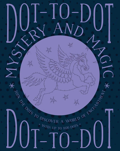 Dot-to-Dot: Mystery and Magic: Join The Dots To Discover A World Of Enchantment book cover by Jeni Child