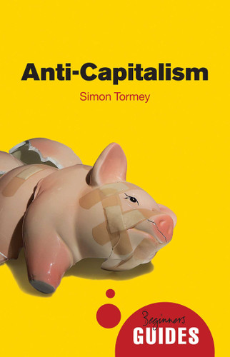 Anti-capitalism: A Beginner's Guide (Beginner's Guides) book cover by Simon Tormey