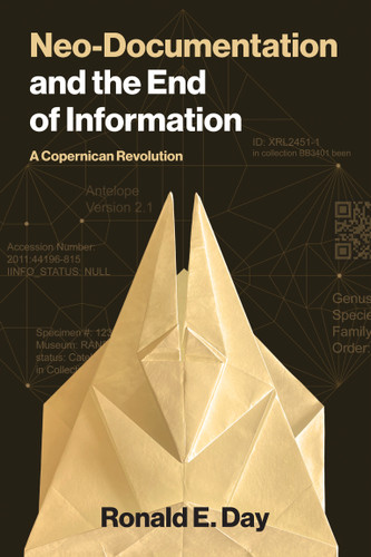 Neo-Documentation and the End of Information: A Copernican Revolution (History and Foundations of Information Science) book cover by Ronald E. Day