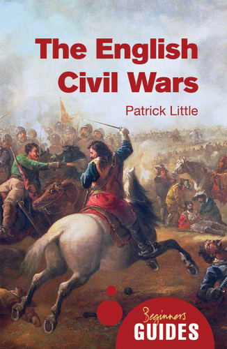 The English Civil Wars: A Beginner's Guide (Beginner's Guides) book cover by Patrick Little