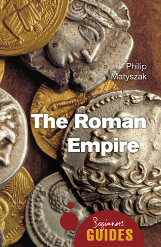 The Roman Empire: A Beginner's Guide (Beginner's Guides) book cover by Philip Matyszak