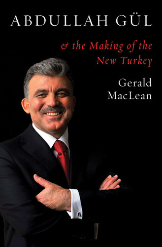 Abdullah Gül and the Making of the New Turkey book cover by Gerald MacLean