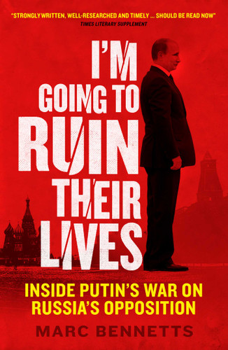 I'm Going to Ruin Their Lives: Inside Putin's War on Russia's Opposition book cover by Marc Bennetts