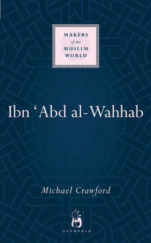 Ibn 'Abd al-Wahhab (Makers of the Muslim World) book cover by Michael Crawford