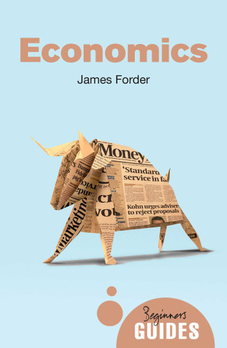 Economics: A Beginner's Guide (Beginner's Guides) book cover by James Forder