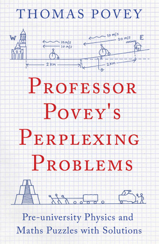 Professor Povey's Perplexing Problems: Pre-University Physics and Maths Puzzles with Solutions book cover by Thomas Povey