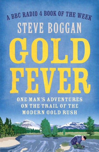 Gold Fever: One Man's Adventures on the Trail of the Modern Gold Rush book cover by Steve Boggan