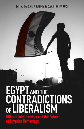 Egypt and the Contradictions of Liberalism: Illiberal Intelligentsia and the Future of Egyptian Democracy book cover by Dalia F. Fahmy, Daanish Faruqi