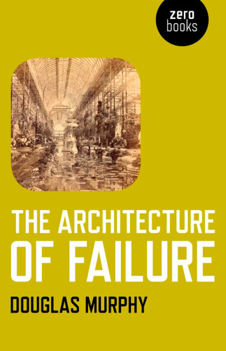 The Architecture of Failure book cover by Douglas Murphy