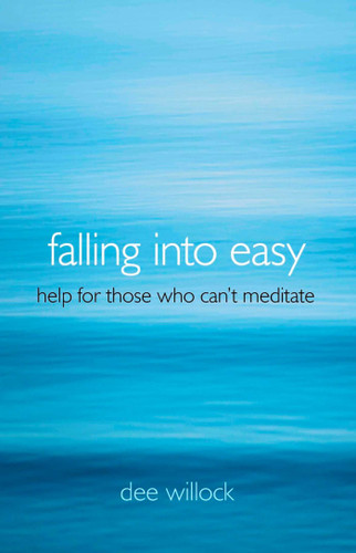 Falling Into Easy: Help For Those Who Can't Meditate book cover by Dee Willock