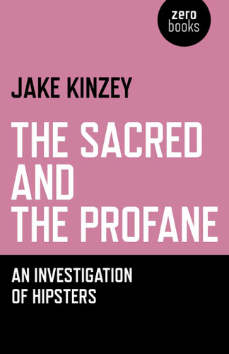 The Sacred And The Profane: An Investigation Of Hipsters book cover by Jake Kinzey