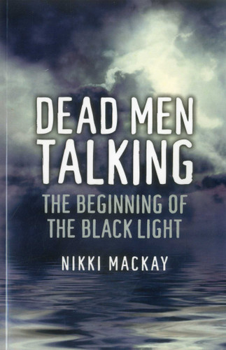 Dead Men Talking: The Beginning of the Black Light book cover by Nikki Mackay