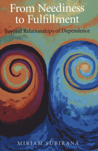 From Neediness to Fulfillment: Beyond Relationships of Dependence book cover by Miriam Subirana