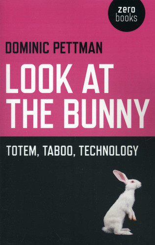 Look at the Bunny: Totem, Taboo, Technology book cover by Dominic Pettman