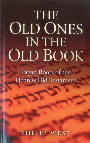 The Old Ones in the Old Book: Pagan Roots of The Hebrew Old Testament book cover by Philip West