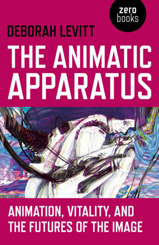 The Animatic Apparatus: Animation, Vitality, and the Futures of the Image book cover by Deborah Levitt