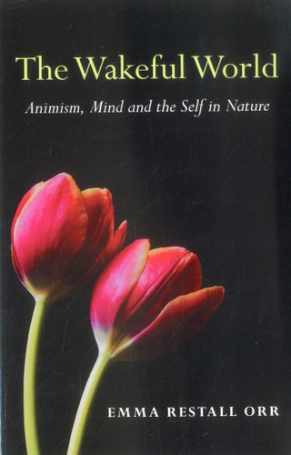 The Wakeful World: Animism, Mind and the Self in Nature book cover by Emma Restall Orr