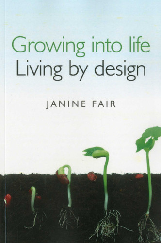 Growing into Life - Living by Design book cover by Janine Fair