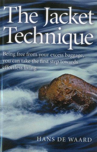 The Jacket Technique: Being Free From Your Excess Baggage, You Can Take the First Step Towards Effortless Living book cover by Hans de Waard
