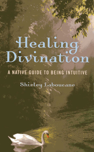 Healing Divination: A Native Guide To Being Intuitive book cover by Shirley Laboucane